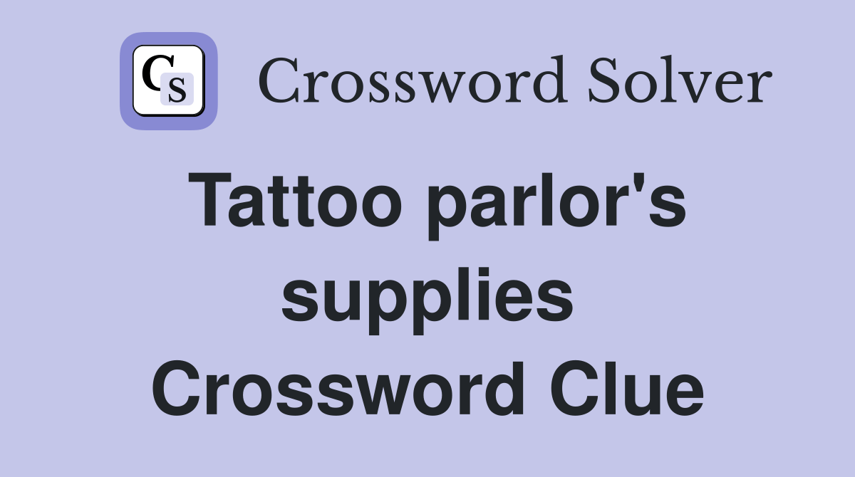 Tattoo parlor's supplies Crossword Clue Answers Crossword Solver